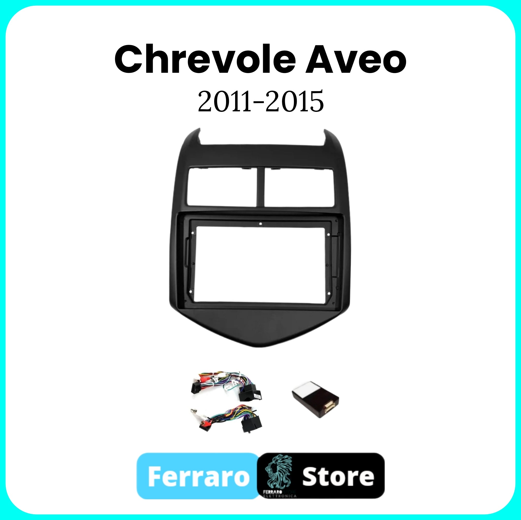 Kit Montaggio Autoradio 9"Pollici Chrevole Aveo [2011 - 2015] - Mascherina, Cablaggio Autoradio Android