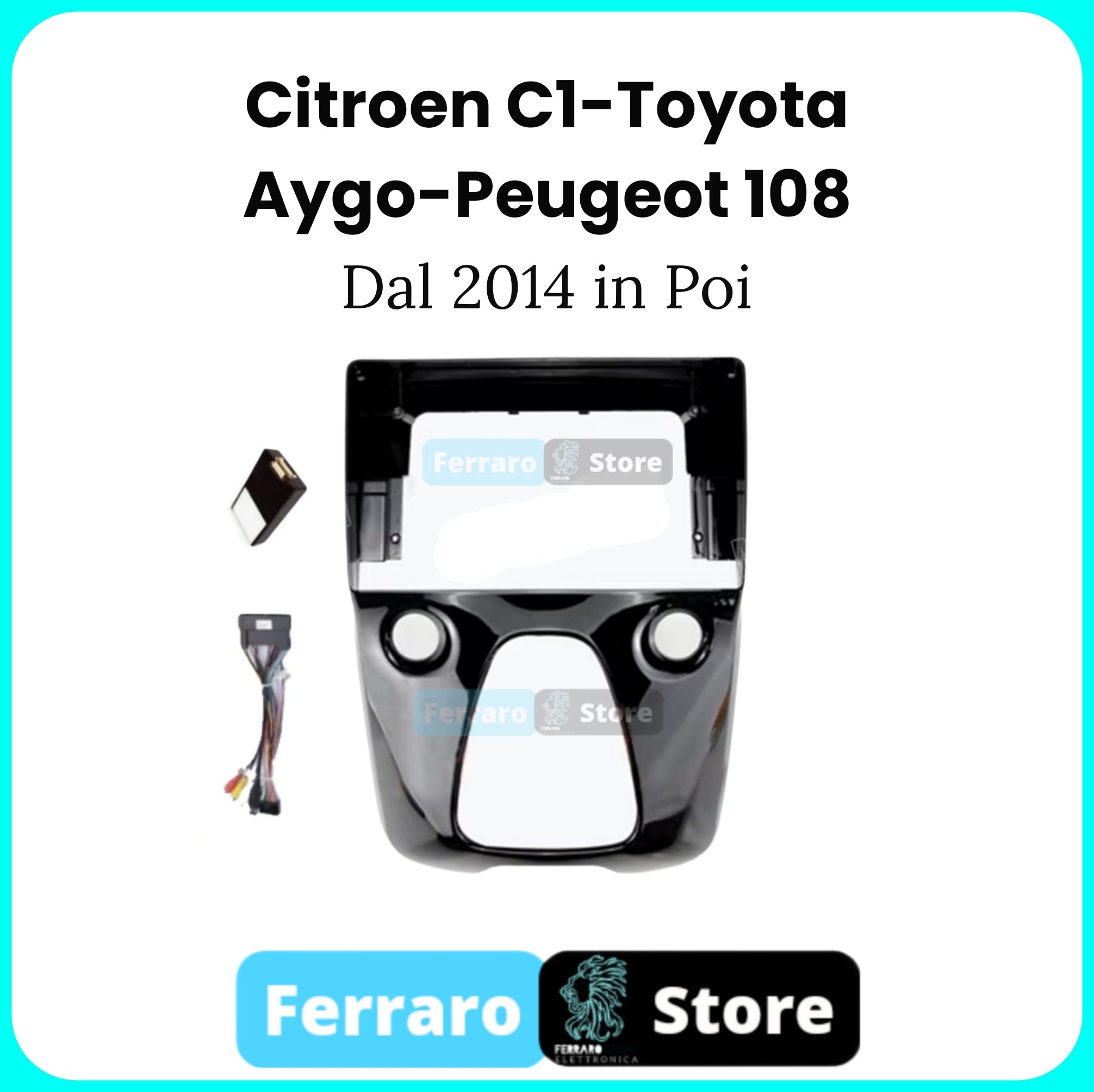 Kit Montaggio Autoradio 10.1"Pollici Citroen C1/Peugeot 108/Toyota Aygo [Dal 2014>] - Mascherina, Cablaggio Autoradio Android